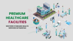 High Quality Healthcare Facilities in Pakistan